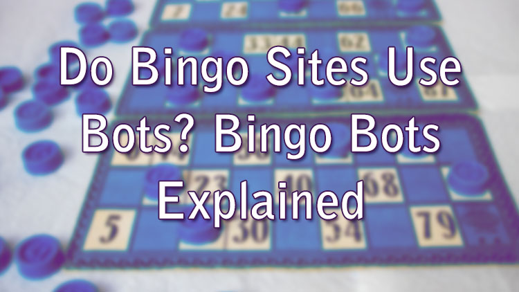 Do Bingo Sites Use Bots? Bingo Bots Explained