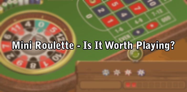 Mini Roulette - Is It Worth Playing?