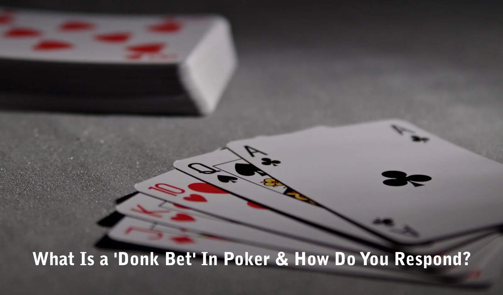 What Is a 'Donk Bet' In Poker & How Do You Respond?