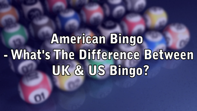 American Bingo - What's The Difference Between UK & US Bingo?