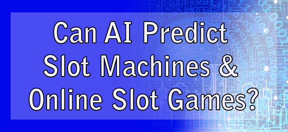 Can AI Predict Slot Machines & Online Slot Games?
