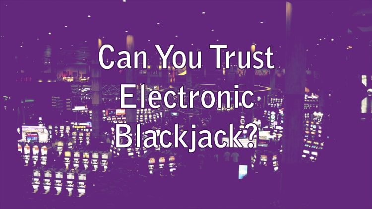Can You Trust Electronic Blackjack?