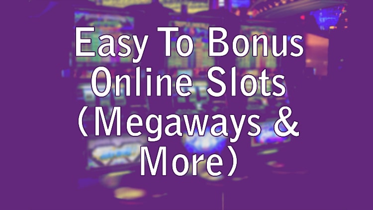 Easy To Bonus Online Slots (Megaways & More)