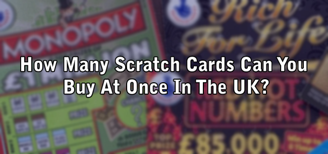How Many Scratch Cards Can You Buy At Once In The UK?
