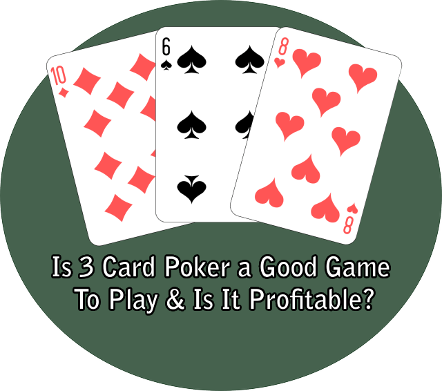 Is 3 Card Poker a Good Game To Play & Is It Profitable?