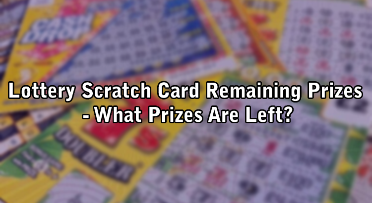 Lottery Scratch Card Remaining Prizes - What Prizes Are Left?