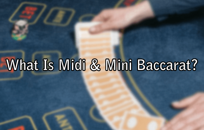 What Is Midi & Mini Baccarat?