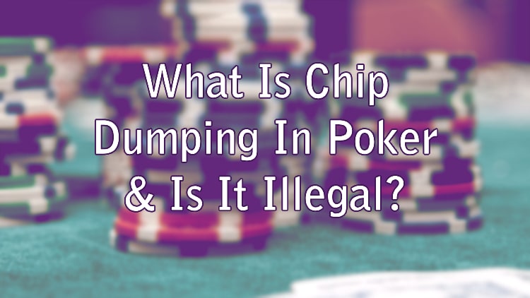 What Is Chip Dumping In Poker & Is It Illegal?