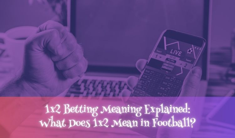 1x2 Betting Meaning Explained: What Does 1x2 Mean in Football?