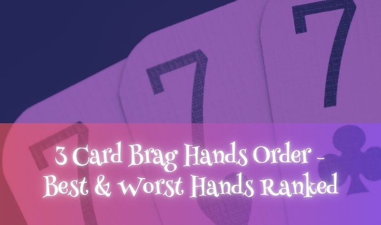 3 Card Brag Hands Order - Best & Worst Hands Ranked