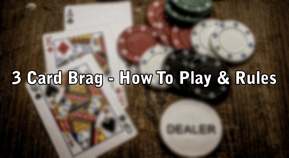 3 Card Brag - How To Play & Rules