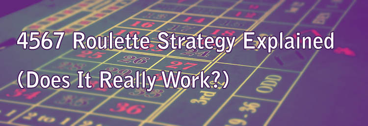 4567 Roulette Strategy Explained (Does It Really Work?)