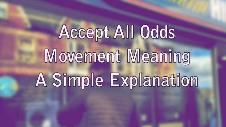 Accept All Odds Movement Meaning – A Simple Explanation
