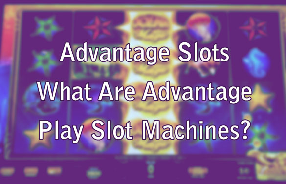 Advantage Slots - What Are Advantage Play Slot Machines?