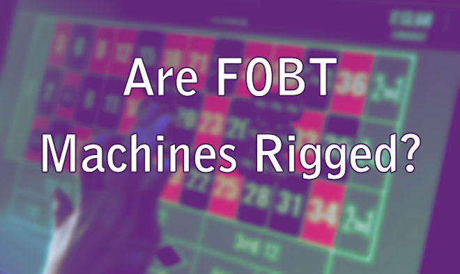 Are FOBT Machines Rigged?