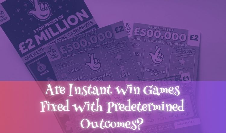 Are Instant Win Games Fixed With Predetermined Outcomes?