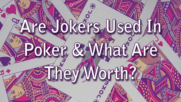 Are Jokers Used In Poker & What Are They Worth?