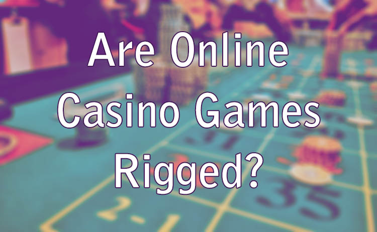 Are Online Casino Games Rigged?