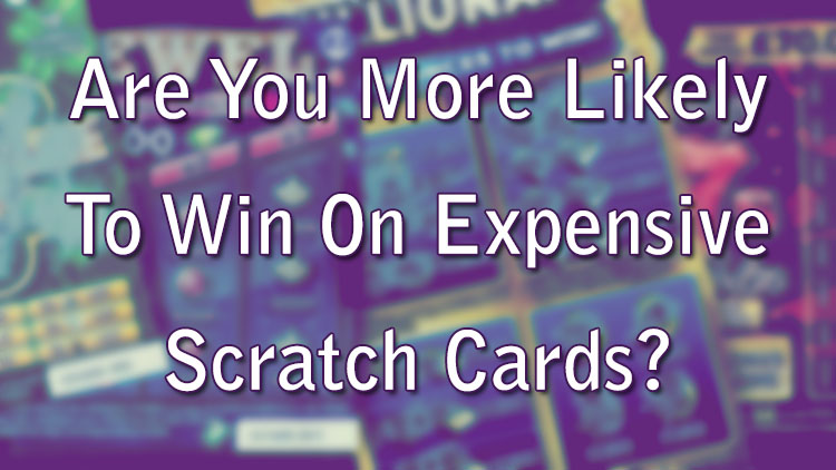 Are You More Likely To Win On Expensive Scratch Cards?