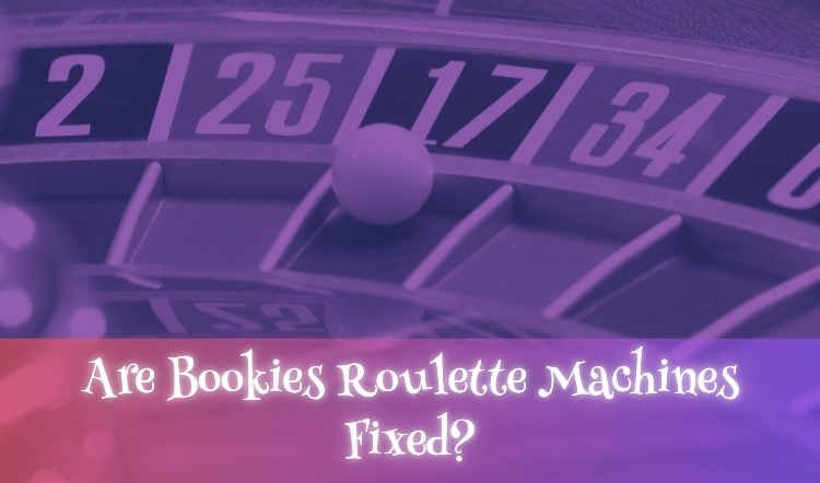 Are Bookies Roulette Machines Fixed?