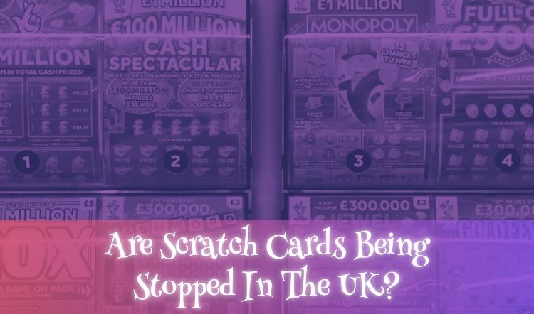 Are Scratch Cards Being Stopped In The UK?