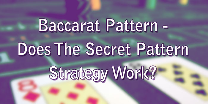 Baccarat Pattern - Does The Secret Pattern Strategy Work?