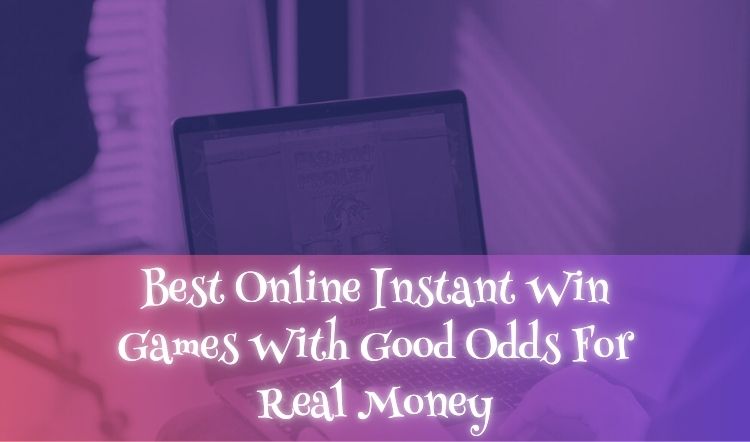 Best Online Instant Win Games With Good Odds For Real Money