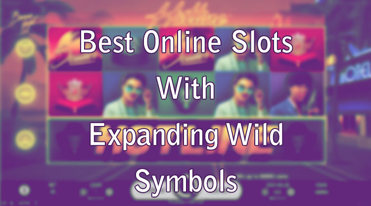 Best Online Slots With Expanding Wild Symbols