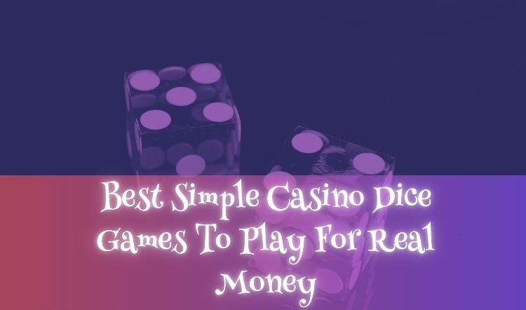 Best Simple Casino Dice Games To Play For Real Money