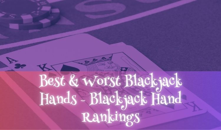 Best & Worst Blackjack Hands - Blackjack Hand Rankings