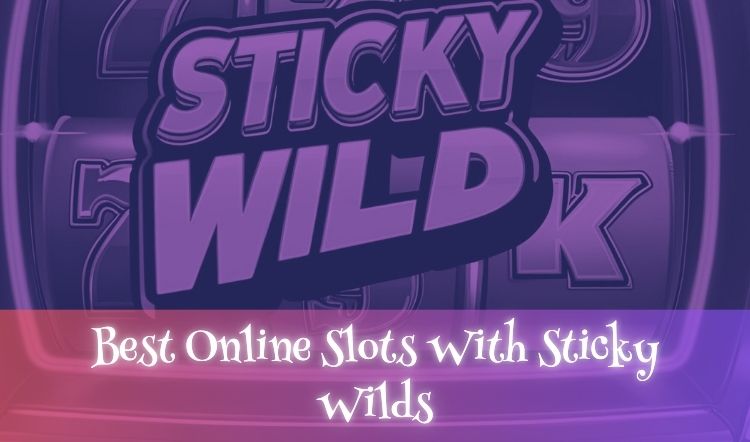 Best Online Slots With Sticky Wilds