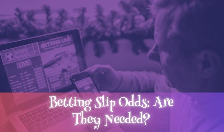 Betting Slip Odds: Are They Needed?