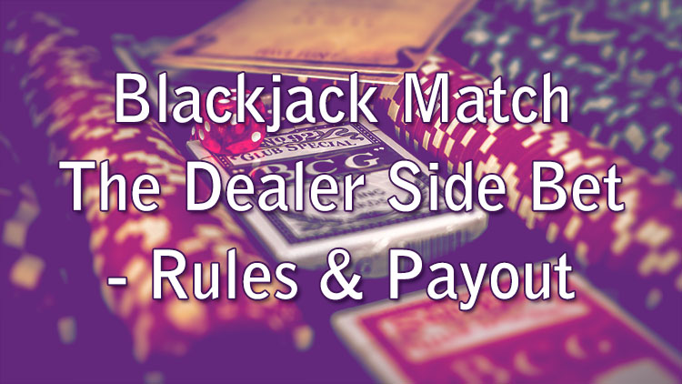 Blackjack Match The Dealer Side Bet - Rules & Payout