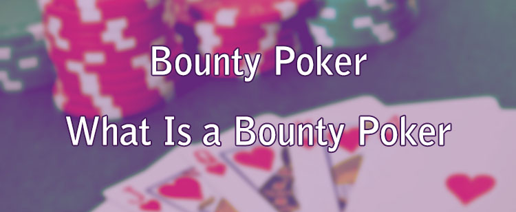 Bounty Poker - What Is a Bounty Poker Knockout Tournament?