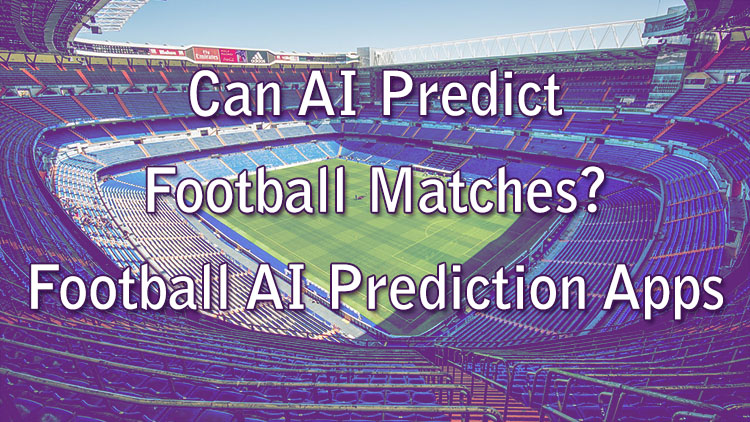 Can AI Predict Football Matches? Football AI Prediction Apps