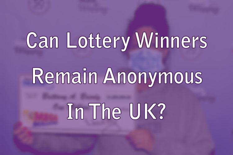Can Lottery Winners Remain Anonymous In The UK?