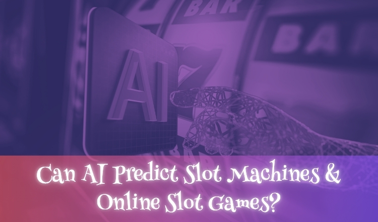 Can AI Predict Slot Machines & Online Slot Games?