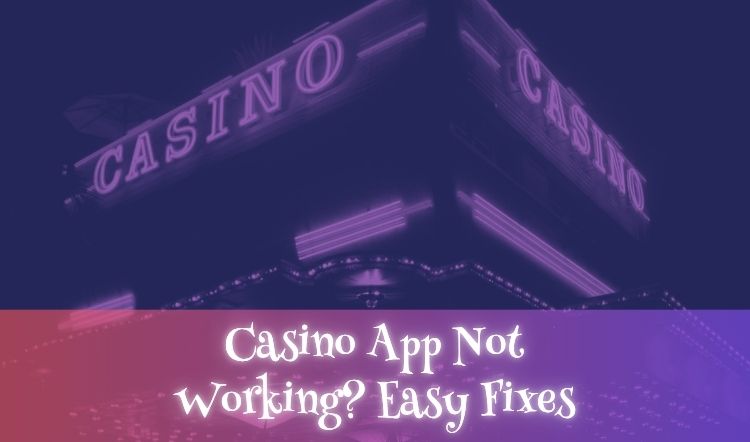 Casino App Not Working? Easy Fixes