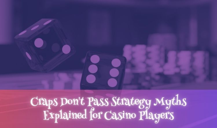 Craps Don't Pass Strategy Myths Explained for Casino Players