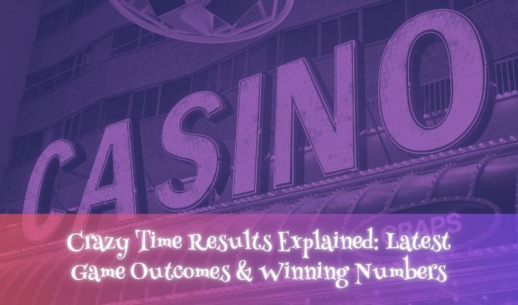 Crazy Time Results Explained: Latest Game Outcomes & Winning Numbers
