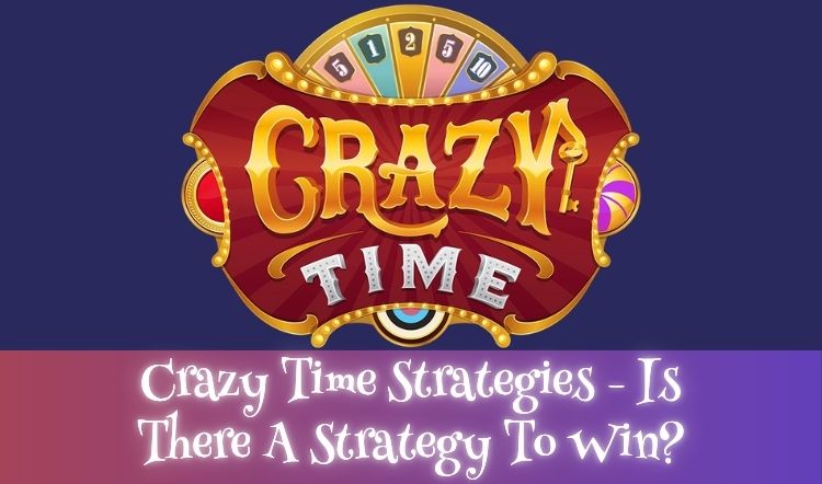 Crazy Time Strategies - Is There A Strategy To Win?