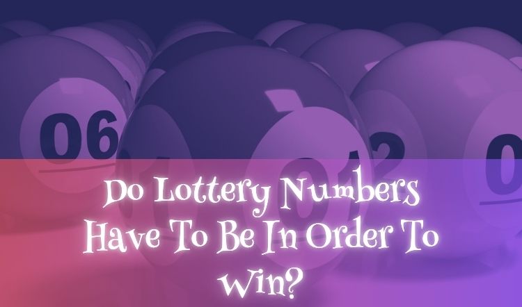 Do Lottery Numbers Have To Be In Order To Win?