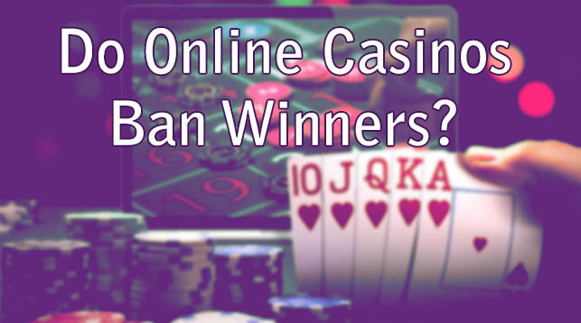 Do Online Casinos Ban Winners?