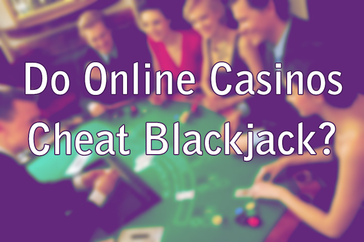 Do Online Casinos Cheat Blackjack?