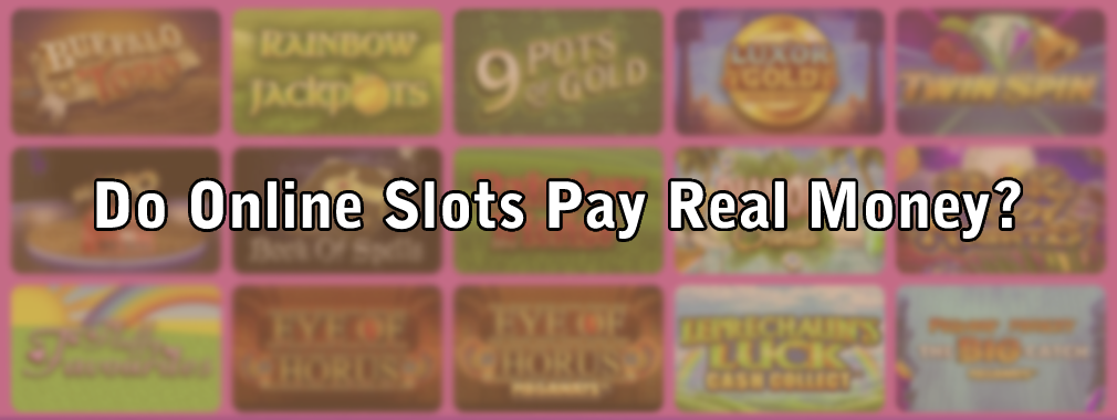 Do Online Slots Pay Real Money?