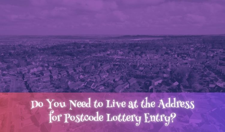 Do You Need to Live at the Address for Postcode Lottery Entry?