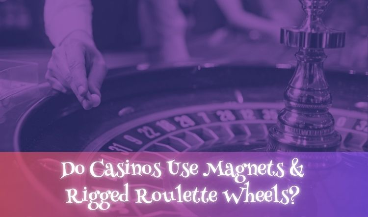 Do Casinos Use Magnets & Rigged Roulette Wheels?