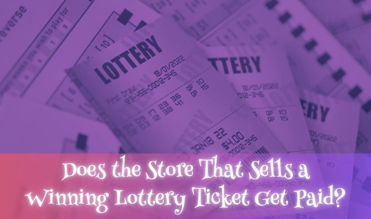 Does the Store That Sells a Winning Lottery Ticket Get Paid?