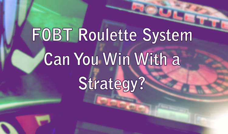 FOBT Roulette System - Can You Win With a Strategy?