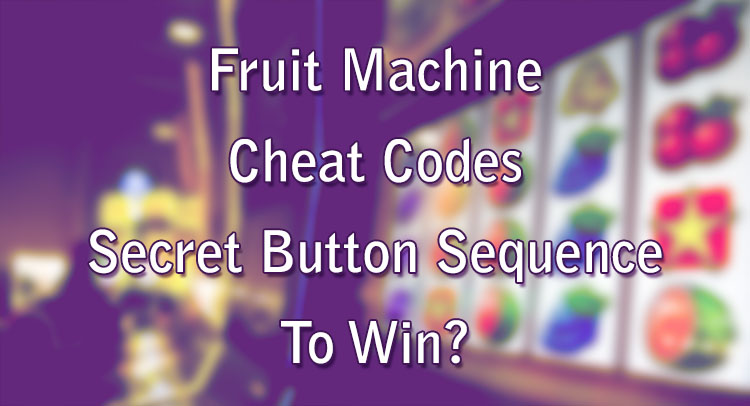 Fruit Machine Cheat Codes - Secret Button Sequence To Win?